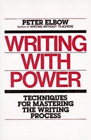 Writing With Power : Techniques for Mastering the Writing Process