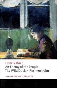 An Enemy of the People; The Wild Duck; Rosmersholm (Oxford World's Classics)