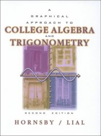 Graphical Approach to College Algebra & Trigonometry