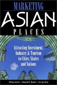 Marketing Asian Places: Attracting Investment, Industry and Tourism to Cities, States and Nations