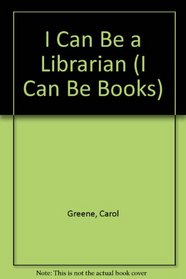 I Can Be a Librarian (I Can Be Books)