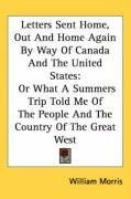 Letters Sent Home, Out And Home Again By Way Of Canada And The United States: Or What A Summers Trip Told Me Of The People And The Country Of The Great West