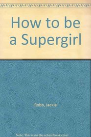 How to be a Supergirl