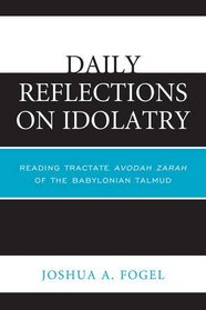 Daily Reflections on Idolatry: Reading Tractate Avodah Zarah of the Babylonian Talmud