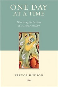 One Day at a Time: Discovering the Freedom of 12-step Spirituality