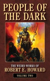 People of the Dark (Weird Works of Robert E. Howard, Vol 2)