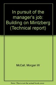 In pursuit of the manager's job: Building on Mintzberg (Technical report)