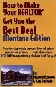 How to Make Your Realtor Get You the Best Deal, Montana Edition (How to Make Your Realtor Get You the Best Deal)