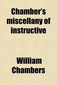 Chamber's miscellany of instructive