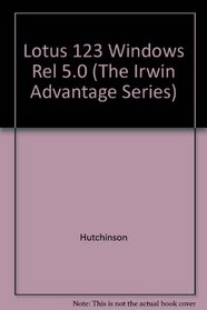 Lotus 1-2-3 for Windows Release 5 (The Irwin Advantage Series)