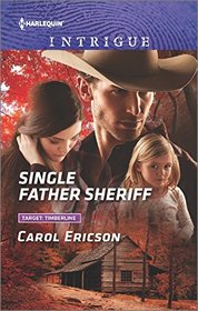 Single Father Sheriff (Target: Timberline, Bk 1) (Harlequin Intrigue, No 1656)