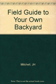 Field Guide to Your Own Backyard