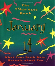 The Birth Date Book January 14: What Your Birthday Reveals About You (Birth Date Books)