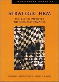 Strategic Human Resource Management: The Key to Improved Business Performance (Developing Practice)