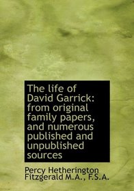 The life of David Garrick: from original family papers, and numerous published and unpublished sourc