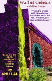 Wall of Colours: and other stories (Hope, Vengeance & History) (Volume 1)