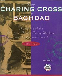 From Charing Cross to Baghdad: A history of the Whitaker tunnel boring machine and the Channel Tunnel 1880-1930