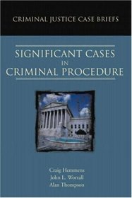 Criminal Justice Case Briefs: Significant Cases in Criminal Procedure