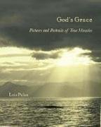 God's Grace: Pictures and Portraits of True Miracles
