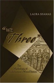 We Three: The Mythology of Shakespeare's Weird Sisters