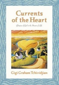 Currents of the Heart : Glimpses of God in the Stream of Life