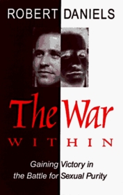 The War Within: Gaining Victory in the Battle for Sexual Purity