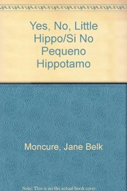 Yes, No, Little Hippo/Si No Pequeno Hippotamo (Spanish Edition)