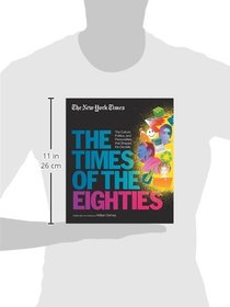 New York Times: The Times of the Eighties: The Culture, Politics, and Personalities that Shaped the Decade