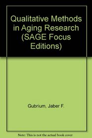 Qualitative Methods in Aging Research (SAGE Focus Editions)