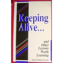 Keeping alive--: And other lessons worth learning