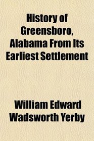 History of Greensboro, Alabama From Its Earliest Settlement