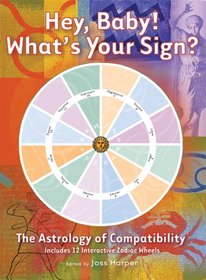 Hey, Baby! What's Your Sign?: The Astrology of Compatibility