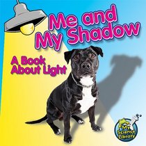 Me and My Shadow: A Book About Light (My First Science Library)