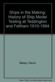 Ships in the Making: A History of Ship Model Testing at Teddington and Feltham, 1910-1994