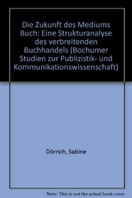 Die Zukunft des Mediums Buch: Eine Strukturanalyse des verbreitenden Buchhandels (Bochumer Studien zur Publizistik- und Kommunikationswissenschaft) (German Edition)