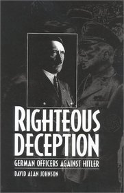 Righteous Deception: German Officers Against Hitler