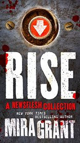 Rise: A Newsflesh Collection: The Complete Newsflesh Collection
