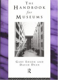 The Handbook for Museums (The Heritage: Care - Preservation - Management)