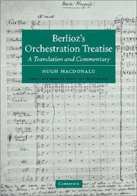 Berlioz's Orchestration Treatise : A Translation and Commentary (Cambridge Musical Texts and Monographs)