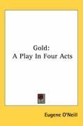 Gold: A Play In Four Acts