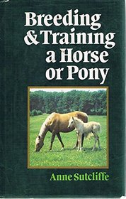 Breeding and Training a Horse or Pony