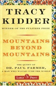 Mountains Beyond Mountains the Quest of Dr. Paul Farmer, a Man Who Would Cure the World - Large Print Edition