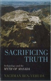 Sacrificing Truth: Archaeology and the Myth of Masada