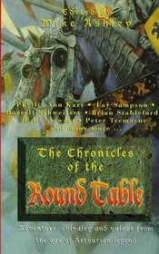 The Chronicles of the Round Table: Adventure, Chivalry and Valour from the Age of Arthurian Legend