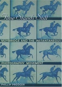 Time Stands Still: Muybridge and the Instantaneous Photography Movement