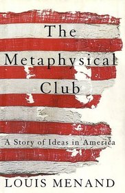 The Metaphysical Club : A Story of Ideas in America