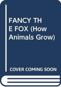 FANCY THE FOX (How Animals Grow)