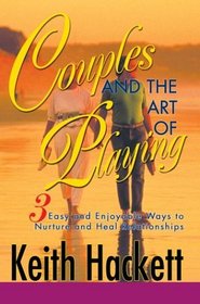 Couples and the Art of Playing: Three Easy and Enjoyable Ways to Nurture and Heal Relationships