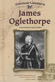 James Oglethorpe: Humanitarian and Soldier (Colonial Leaders)