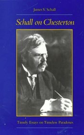 Schall on Chesterton: Timely Essays on Timeless Paradoxes